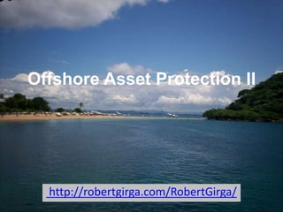 Offshore Asset Protection II




  http://robertgirga.com/RobertGirga/
 