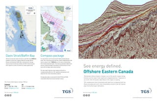 See the energy at TGS.com
© 2015 TGS-NOPEC Geophysical Company ASA. All rights reserved.
See energy defined.
Offshore Eastern Canada
20 km
TGS believes offshore Eastern Canada is one of the world’s newest energy
frontiers and the region holds significant untapped potential. Expansion of
our multi-client 2D seismic data library in this region is ongoing.
TGS complements these investments with data from its expansive well log
library and advanced multi-client interpretation products that will improve
play, trend and prospect delineation.
 