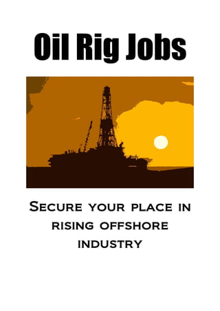 Oil Rig Jobs
Secure your place in
rising offshore
industry
 