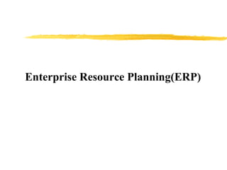Enterprise Resource Planning(ERP) 