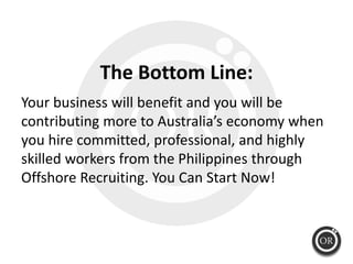 The Bottom Line:
Your business will benefit and you will be 
contributing more to Australia’s economy when 
you hire commi...