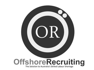 OffshoreRecruiting
   The Solution to Australia’s Skilled Labour Shortage