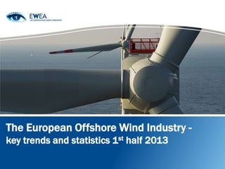 The European Offshore Wind Industry -
key trends and statistics 1st half 2013
 