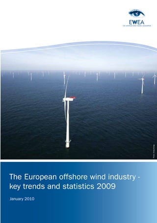 Photo: Dong Energy




The European offshore wind industry -
key trends and statistics 2009
January 2010




    The european Wind energy associaTion   1
 