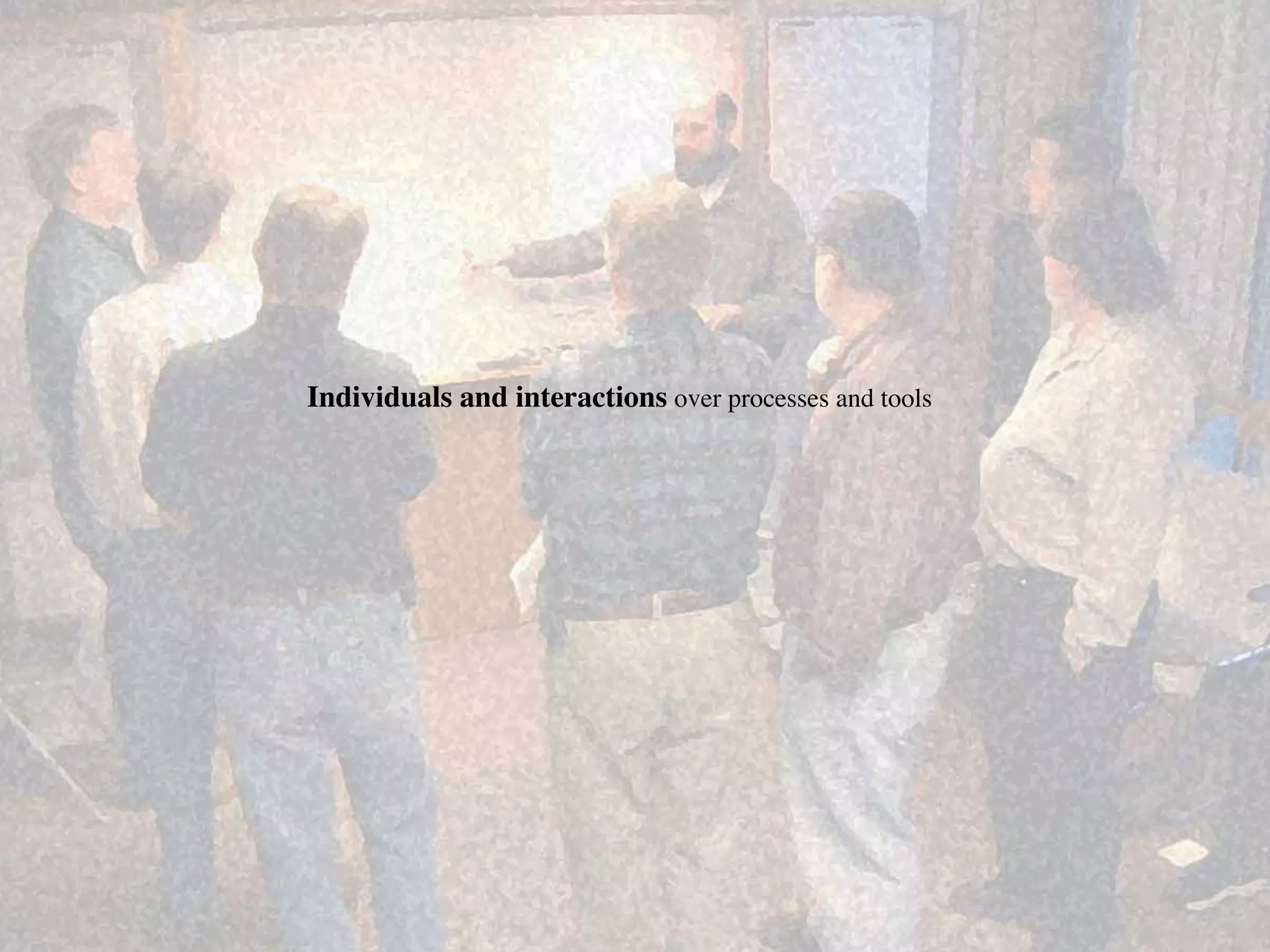 Individuals and interactions over processes and tools	

 