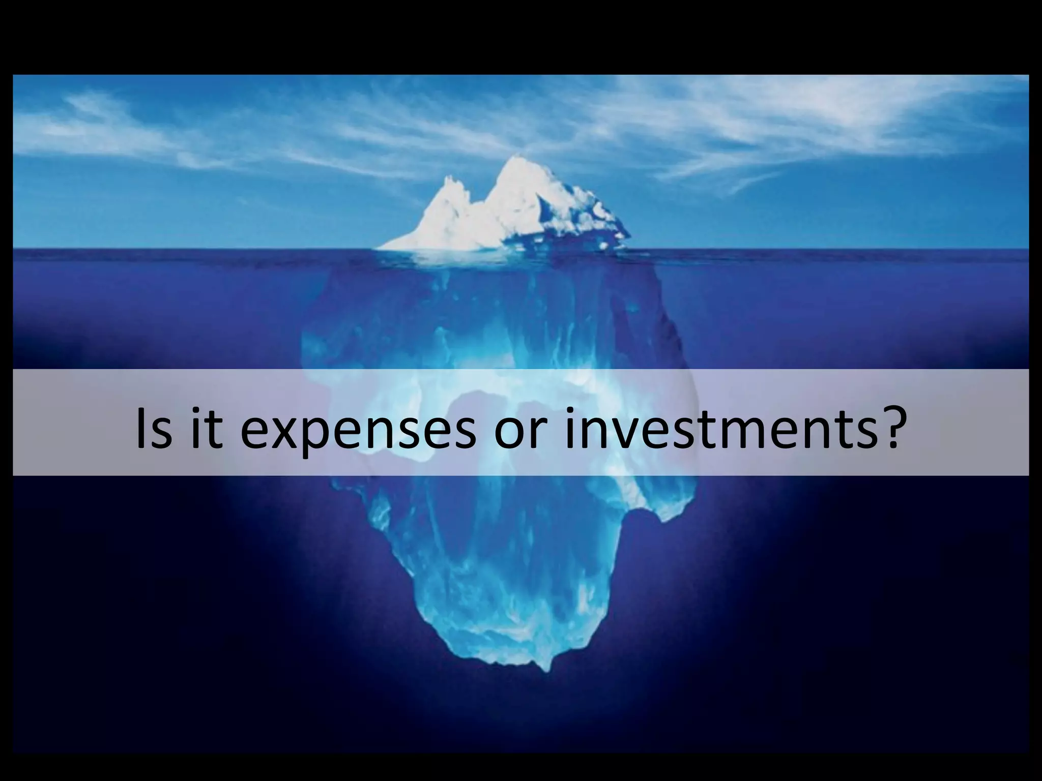 Is	
  it	
  expenses	
  or	
  investments?	
  	
  
 