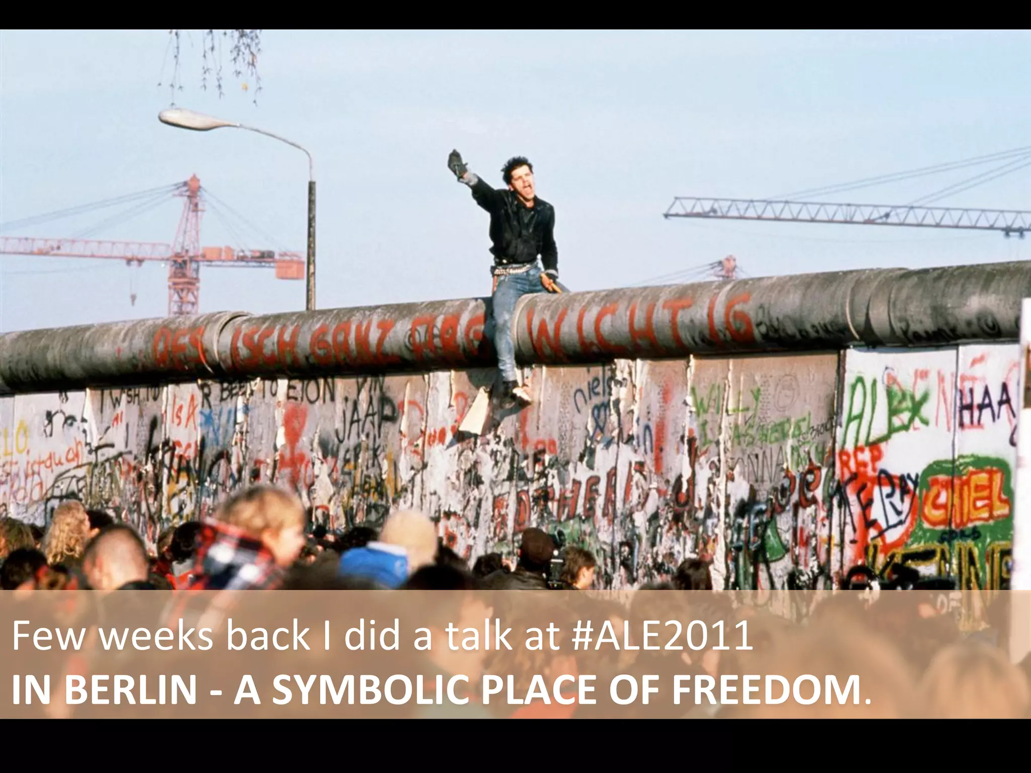 Few	
  weeks	
  back	
  I	
  did	
  a	
  talk	
  at	
  #ALE2011	
  
IN	
  BERLIN	
  -­‐	
  A	
  SYMBOLIC	
  PLACE	
  OF	
  FREEDOM.	
  
 