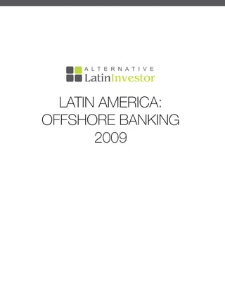 LATIN AMERICA:
OFFSHORE BANKING
       2009
 