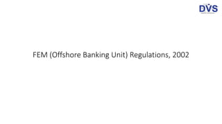 FEM (Offshore Banking Unit) Regulations, 2002
 