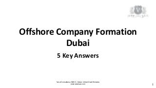 Varal Consultancy DMCC, Dubai, United Arab Emirates
www.varaluae.com
Offshore Company Formation
Dubai
5 Key Answers
1
 