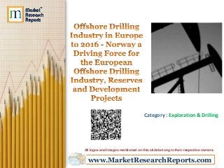 www.MarketResearchReports.com
Category : Exploration & Drilling
All logos and Images mentioned on this slide belong to their respective owners.
 