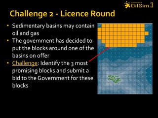 Sedimentary basins may contain oil and gas The government has decided to put the blocks around one of the basins on offer Challenge : Identify the 3 most promising blocks and submit a  bid to the Government for these blocks Challenge 2 - Licence Round 