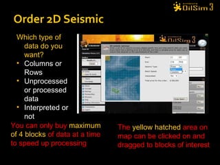 Order 2D Seismic Which type of data do you want? Columns or Rows Unprocessed or processed data Interpreted or not You can only buy  maximum of 4 blocks  of data at a time to speed up processing The  yellow hatched  area on map can be clicked on and dragged to blocks of interest 