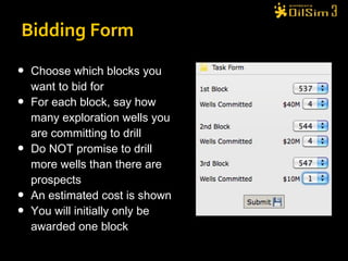 Choose which blocks you want to bid for For each block, say how many exploration wells you are committing to drill Do NOT promise to drill more wells than there are prospects An estimated cost is shown You will initially only be awarded one block Bidding Form 