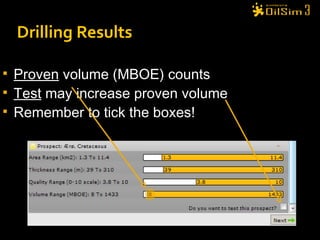 Drilling Results Proven  volume (MBOE) counts Test  may increase proven volume Remember to tick the boxes! 