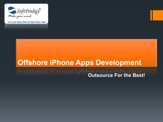 Offshore iPhone Apps Development
                  Outsource For the Best!
 