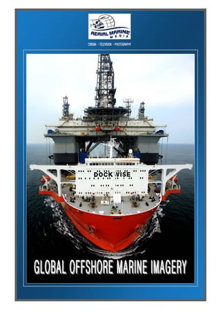 CINEMA - TELEVISION - PHOTOGRAPHY




GLOBAL OFFSHORE MARINE IMAGERY
 