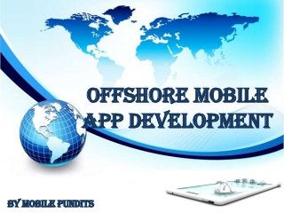 Offshore Mobile
App Development

By Mobile Pundits

 
