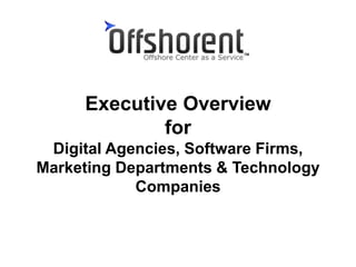 Executive Overview
for
Digital Agencies, Software Firms,
Marketing Departments & Technology
Companies
 