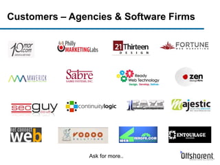 Customers – Agencies & Software Firms
Ask for more..
 