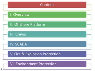 Content
I. Overview
II. Offshore Platform
III. Crews
IV. SCADA
V. Fire & Explosion Protection
VI. Environment Protection
2
 