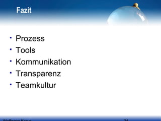 Fazit







Prozess
Tools
Kommunikation
Transparenz
Teamkultur

 