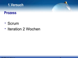 1.Versuch
Prozess



Scrum
Iteration 2 Wochen

 