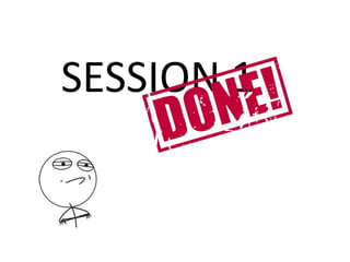 SESSION 1
 