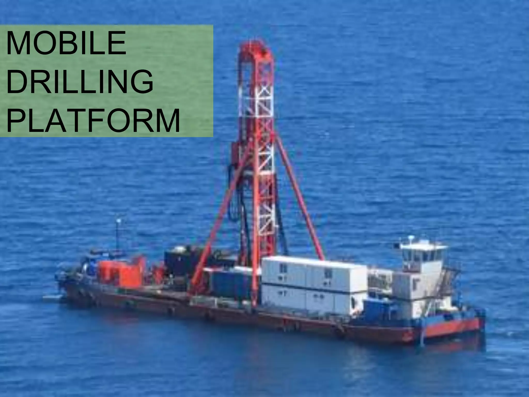 MOBILE
DRILLING
PLATFORM
 