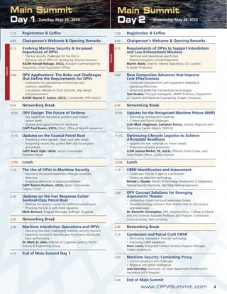 Main Summit                                                                       Main Summit
          Day 1 Tuesday, May 25, 2010                                                       Day 2                      Wednesday, May 26, 2010


          7:15    Registration & Coffee                                                    7:30    Registration & Coffee

          8:05    Chairperson’s Welcome & Opening Remarks                                  8:05    Chairperson’s Welcome & Opening Remarks

          8:15    Evolving Maritime Security & Increased                                   8:15    Requirements of OPVs to Support Interdiction
                  Importance of OPVs                                                               and Law Enforcement Missions




                                                                                 Keynote
                  • The key security challenges for the USCG                                       • Technical and operational specificities
                  • Growing role of OPVs for developing security measures                          • National programs and developments
                  RADM Ronald Rábago, USCG, Assistant Commandant for                               Martin Wade, Director, Marine Operations, US Customs
                  Acquisition, Chief Acquisition Officer                                           & Border Protection
Keynote




          9:00    OPV Applications: The Roles and Challenges                               9:00    New Composites Advances that Improve
                  that Define the Requirements for OPVs                                            Cost Effectiveness
                  • Implications for operational architectures and                                 • Continued improvements with equipment reliability &
                    maritime capabilities                                                            operating efficiencies
                  • Conclusions relevant to force structure, ship design                           • Enhancing predictive maintenance technologies


                    and procurement                                                                Tom Nosker, Principal Investigator, AMIPP, Professor, Department
                  RADM Wayne E. Justice, USCG, Commander, Fifth District                           of Ceramic and Materials Engineering, Rutgers University

          9:45    Networking Break                                                         9:45    Networking Break

          10:30   OPV Design: The Future of Defense                                        10:30   Updates for the Recognized Maritime Picture (RMP)
                  • Key capabilities required at platform and mission                              • Technology development roadmap
                    system levels                                                                  • Current and future challenges
                  • Outlook and opportunities for the future                                       LCdr Mark Higginson, Canadian Forces, Director, Regional Joint
                  CAPT Paul Roden, USCG, Chief, Office of Naval Engineering                        Operations Center Atlantic (RJOCA)

          11:15   Updates on the Coastal Patrol Boat                                       11:15   Optimizing Lifecycle Logistics to Achieve
                  • Providing a more capable, faster and safer vessel                              Affordable Readiness
                  • Integrating vessels into current fleet and future plans                        • Updates on new materials on newer vessels
                    and policies                                                                   • Enhanced corrosion protection
                  CAPT Mark Ogle, USCG, Sector Commander,                                          LCDR Joshua Mickel, PE, USCG, Offshore Patrol Cutter Lead,
                  Hampton Roads                                                                    Asset Project Office, Surface Division

          12:00   Lunch                                                                    12:00   Lunch

          1:15    The Use of OPVs in Maritime Security                                     1:15    CBRN Identification and Assessment
                  • Improving situational awareness through automatic                              • Challenges that lie in agency coordination
                    detection                                                                      • Enhancing detection technology
                  • Analyzing abnormal or suspicious behavior                                      Richard L. Stouder, Director of Technology Development & Deployment,
                  CAPT Robert Paulison, USCG, Sector Commander,                                    National Security Directorate, Oak Ridge National Laboratory
                  Corpus Christi
                                                                                           2:00    OPV Concept Solutions for Emerging
          2:00    Updates on the Fast Response Cutter:                                             Asymmetric Threats
                  Sentinel-Class Patrol Boat                                                       • Addressing in-port and local waterways threats
                  • Meeting the service’s needs for additional patrol boats                        • Vessel/technology solutions that address risks to inland ports
                  • Providing the USCG with more capability                                          and waterways
                  Mark Bertucci, Program Manager, Bollinger Shipyards                              Dr. Kenneth Christopher, DPA, Assistant Dean, College of Liberal
                                                                                                   Arts and Sciences Assistant Professor and Program Coordinator,
          2:45    Networking Break                                                                 Criminal Justice, Park University

          3:30    Maritime Interdiction Operations and OPVs                                2:45    Networking Break
                  • Executing the most challenging maritime security missions
                  • Exploiting net-centric technologies to enhance distributed             3:15    Combatant and Patrol Craft C4ISR
                    team performance                                                               •  Eliminating ‘stovepipes’ through technology
                  Dr. Mark St. John, Director of Cognitive Systems, Pacific                        •  Improving C4ISR awareness
                  Science & Engineering Group                                                      Dave Lewis, Integrated Combat Systems Program Manager,
                                                                                                   Trident Systems Inc.
          4:15    End of Main Summit Day 1
                                                                                           4:00    Maritime Security: Combating Piracy
                                                                                                   • Current situations and challenges
                                                                                                   • Regional and global intelligence
                                                                                                   Jose Corraliza, Instructor, US State Department Antiterrorism
                                                                                                   Assistance (ATA) Program

                                                                                           4:45    End of Main Summit
                                                                                                             www.OPVSummit.com                                            4
 