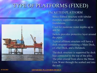 TYPE OF PLATFORMS (FIXED)
                                JACKETED PLATFORM
                                 – Space frame...