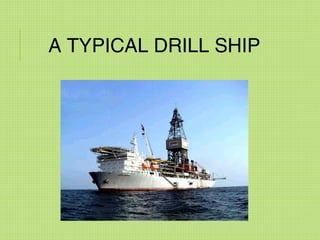 A TYPICAL DRILL SHIP
 