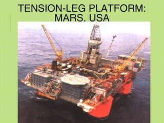 TENSION-LEG PLATFORM:
MARS, USA
 