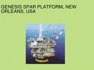 GENESIS SPAR PLATFORM, NEW
ORLEANS, USA
 
