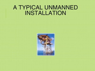 A TYPICAL UNMANNED
INSTALLATION
 