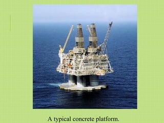 A typical concrete platform.
 