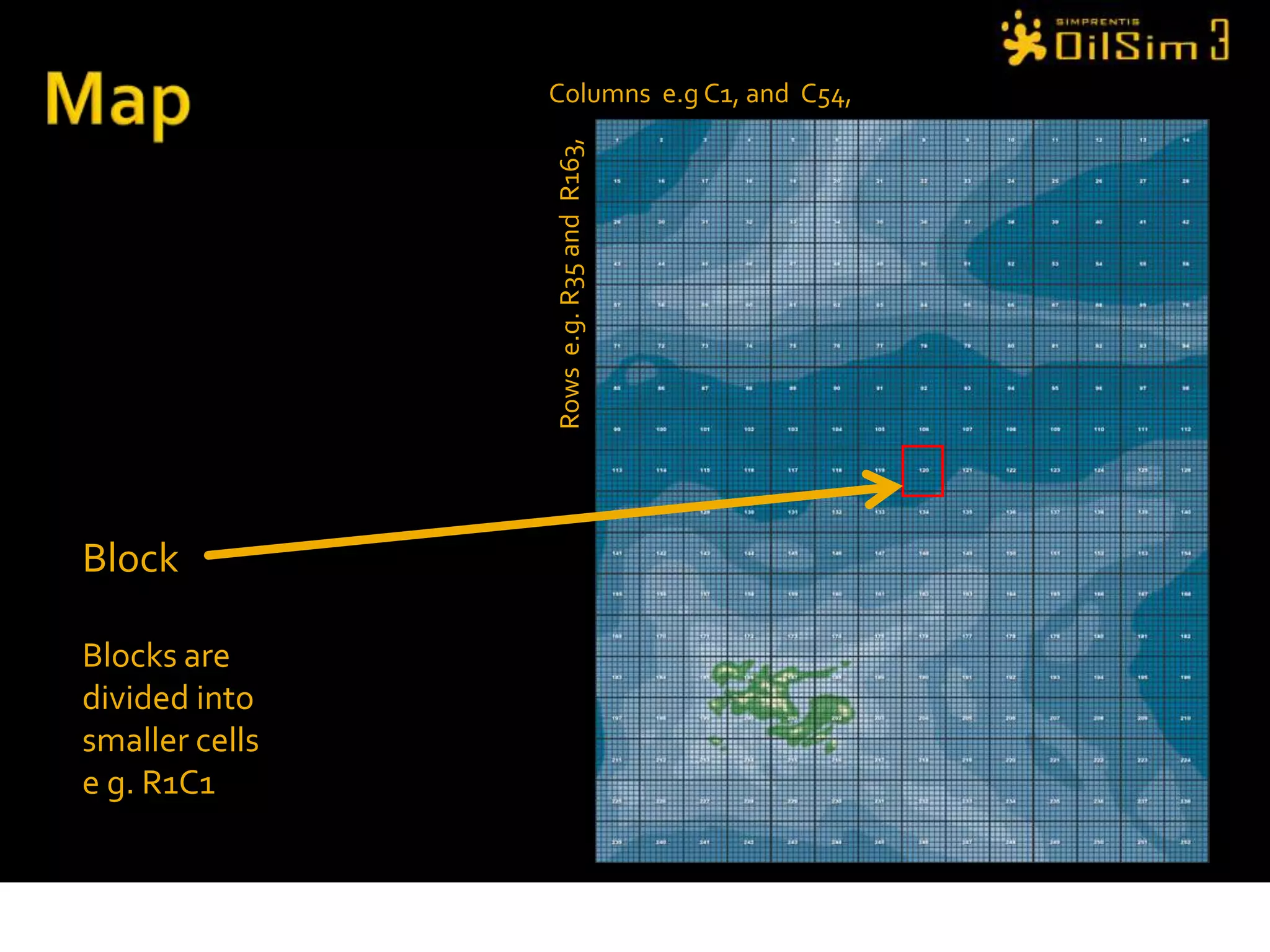MapColumns  e.g C1, and  C54, Rows  e.g. R35 and  R163,BlockBlocks are divided into smaller cellse g. R1C1