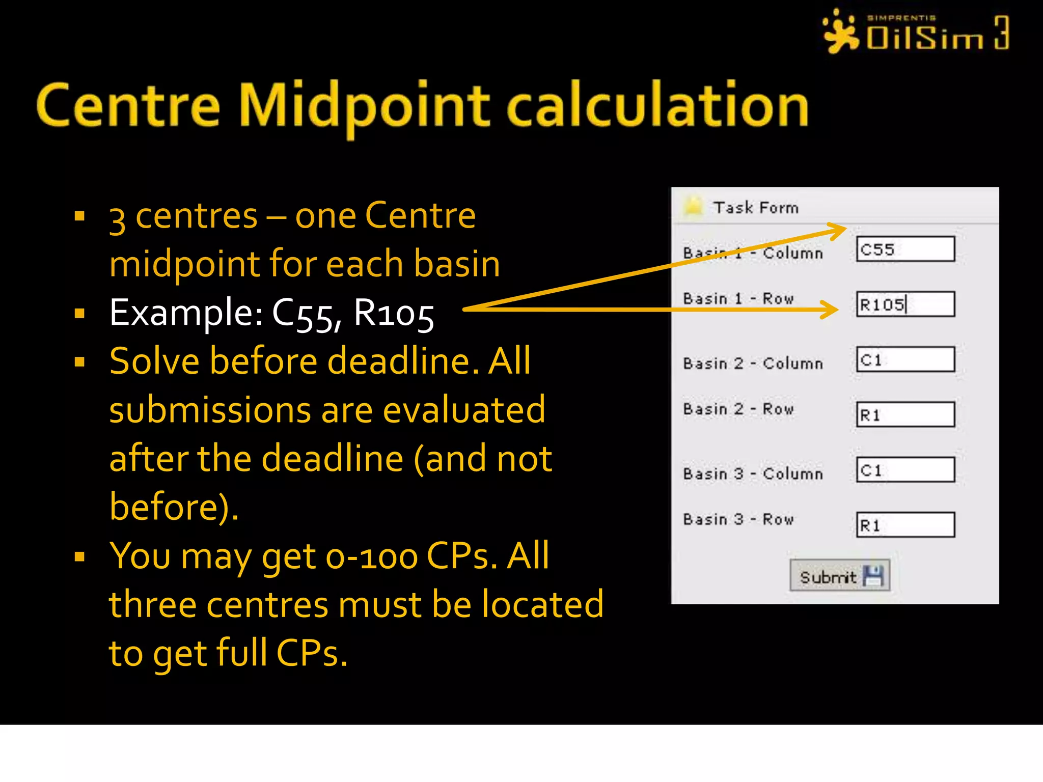 Centre Midpoint calculation3 centres – one Centre midpoint for each basinExample: C55, R105Solve before deadline. All submissions are evaluated after the deadline (and not before).You may get 0-100 CPs. All three centres must be located to get full CPs.