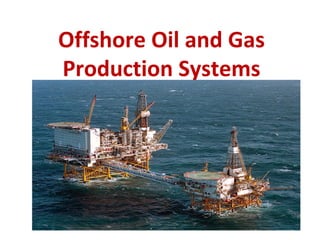 Offshore Oil and Gas
Production Systems
 
