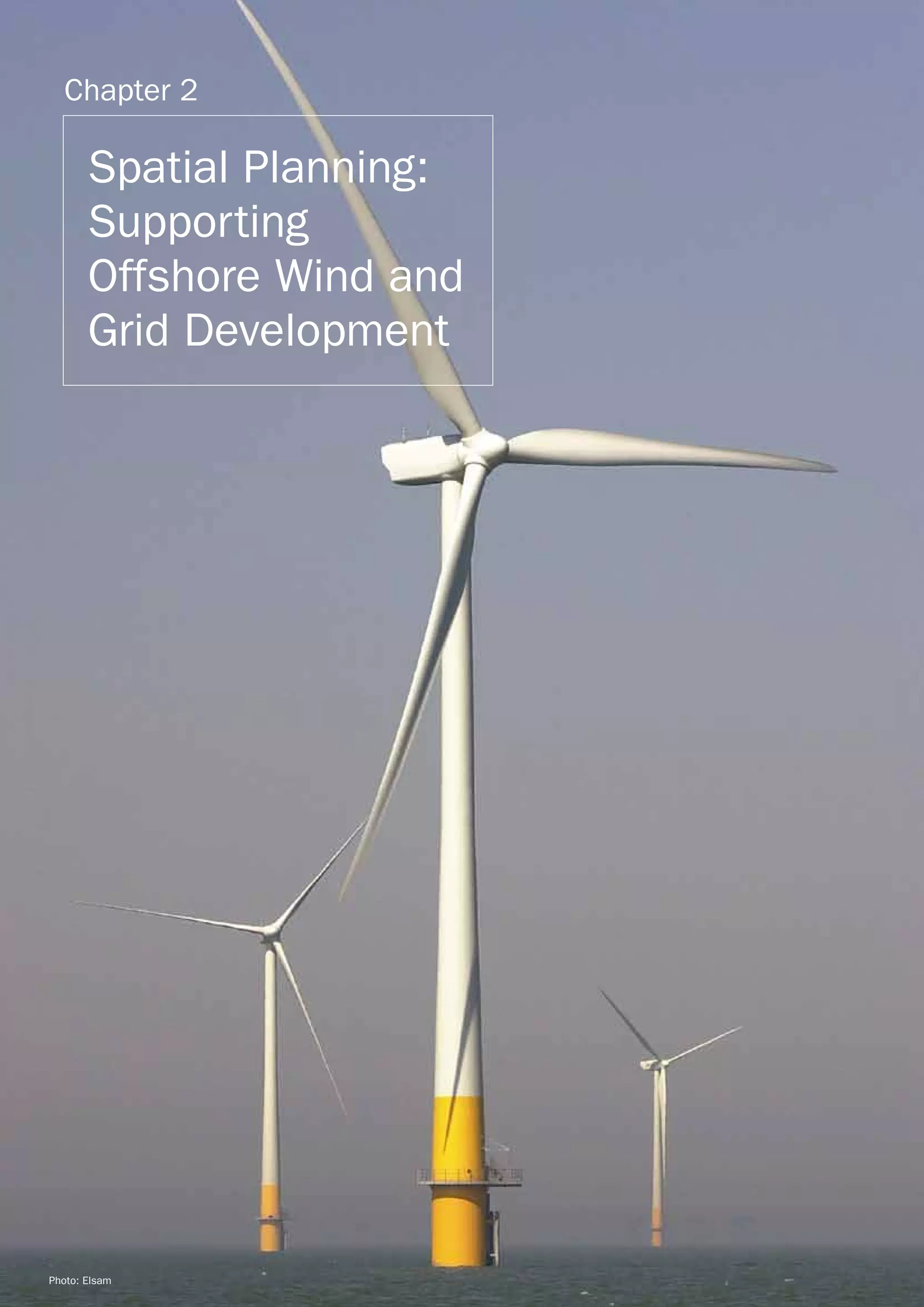 Chapter 2

       Spatial Planning:
       Supporting
       Offshore Wind and
       Grid Development




               20 OCEANS OF OPPORTUNITY   OFFSHORE REPORT




Photo: Elsam
 