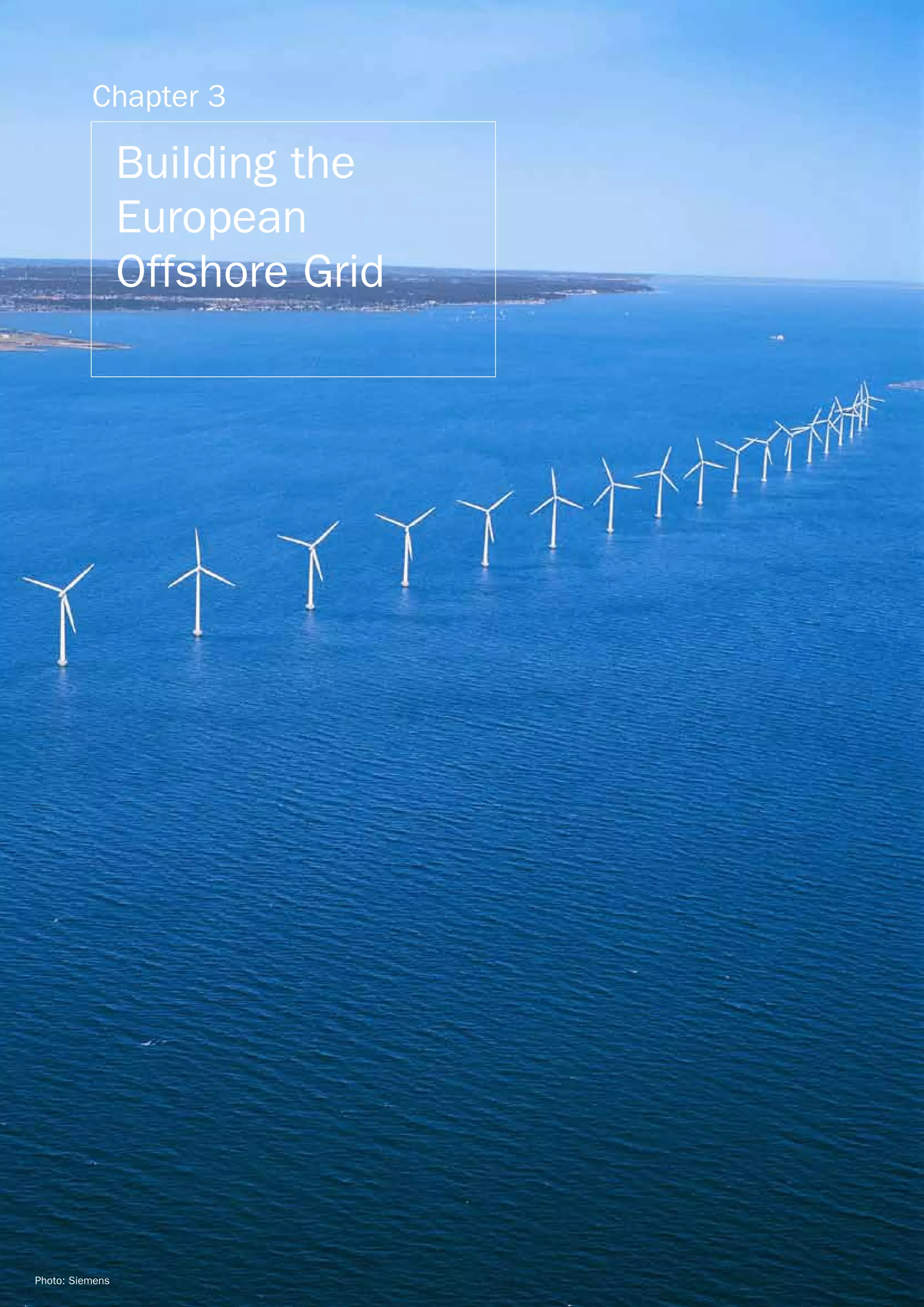 Chapter 3

                 Building the
                 European
                 Offshore Grid




                 24 OCEANS OF OPPORTUNITY   OFFSHORE REPORT




Photo: Siemens
 