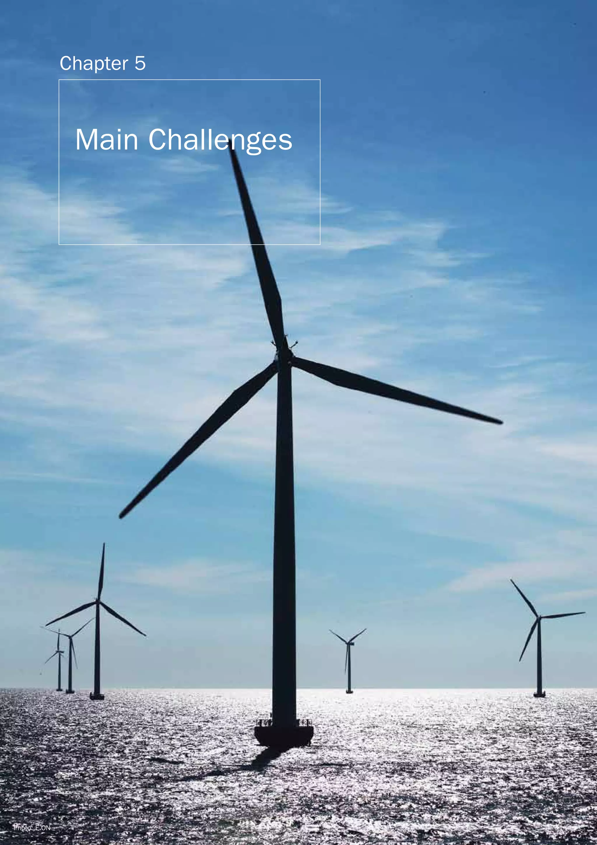Chapter 5


               Main Challenges




                64 OCEANS OF OPPORTUNITY   OFFSHORE REPORT




Photo: E.ON
 