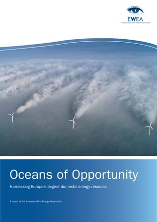 Oceans of Opportunity
Harnessing Europe’s largest domestic energy resource


A report by the European Wind Energy Association
 