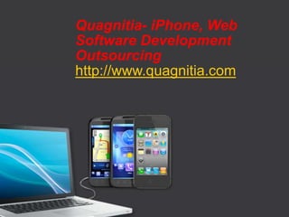 Quagnitia- iPhone, Web
Software Development
Outsourcing
http://www.quagnitia.com
 