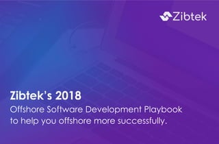 Zibtek’s 2018
Offshore Software Development Playbook
to help you offshore more successfully.
 
