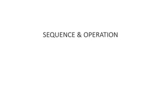 SEQUENCE & OPERATION
 