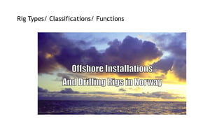 Rig Types/ Classifications/ Functions
 