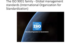 The ISO 9001 family - Global management
standards (International Organization for
Standardization)
 
