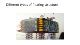 Different types of floating structure
 