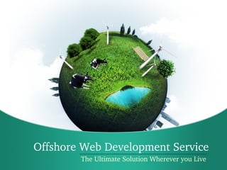 Offshore Web Development Service
        The Ultimate Solution Wherever you Live
 